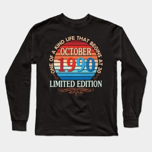 October 1990 One Of A Kind Life That Begins At 30 Years Old Limited Edition Happy Birthday To Me You Long Sleeve T-Shirt